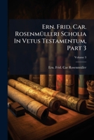 Ern. Frid. Car. Rosenmülleri Scholia In Vetus Testamentum, Part 3, Volume 3 1174991011 Book Cover