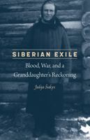 Siberian Exile: Blood, War, and a Granddaughter's Reckoning 1496216679 Book Cover