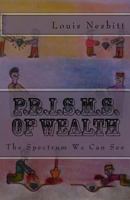 P.R.I.S.M.S. of Wealth: The Spectrum We Can See 1548763306 Book Cover