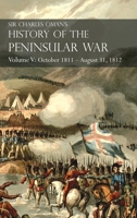 A History of the Peninsular War V5: October 1811 to August 31, 1812 Alencia,Cuidad Rodrigo,Badajoz,Salamanca,Madrid (History of the Peninsular War) 1783313080 Book Cover
