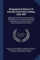 Biographical History of Gonville and Caius College, 1349-1897: Biographies of the Successive Masters, the History of the Various Endowments and Benefactions, and Transcripts of Many Early Deeds and Ch 1377200868 Book Cover
