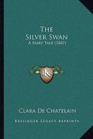 The Silver Swan: A Fairy Tale 1104505851 Book Cover