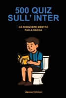 500 quiz sull'Inter da risolvere mentre fai la cacca B0FVSQX1GG Book Cover