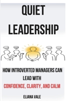Quiet Leadership: How Introverted Managers Can Lead with Confidence, Clarity, and Calm B0F3J12WLN Book Cover