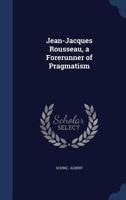 Jean-Jacques Rousseau, a Forerunner of Pragmatism 1298766877 Book Cover