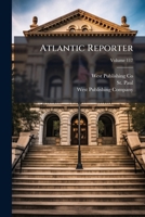 Atlantic Reporter: Cases Argued And Determined In The Courts Of Connecticut, Delaware, Maryland, New Hampshire, New Jersey, Pennsylvania, Rhode Island, Vermont, Volume 117 1270774069 Book Cover