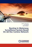Routing in Motorway Surveillance System Based on Ad Hoc Camera Network 3659330221 Book Cover