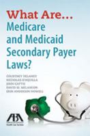 What Are...Medicare and Medicaid Secondary Payer Laws? 1634256816 Book Cover