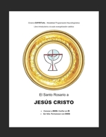 EL SANTO ROSARIO A JESÚS CRISTO: •Confía en DIOS y sé feliz •Permanece con DIOS o conócelo B0BYRBV5FX Book Cover