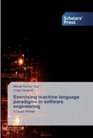 Exercising machine language paradigms in software engineering 6138914724 Book Cover