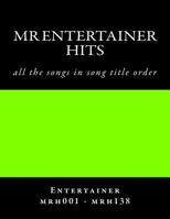 Mr Entertainer Hits - songlist order - MRH001 - MRH138 154492139X Book Cover