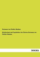 Briefwechsel und Tagebücher des Fürsten Hermann von Pückler-Muskau. 3955800415 Book Cover