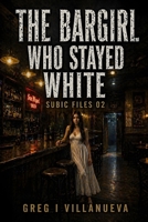 The Bargirl Who Stayed White (The Subic Files) B0GYYP3N3X Book Cover