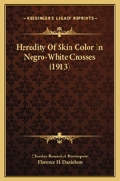 Heredity of Skin Color in Negro-White Crosses. with Appendix, Being Abridgement of Field-Notes, Chiefly of Florence H. Danielson 1166578364 Book Cover