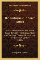 The Portuguese in South Africa;: With a description of the native races between the river Zambesi and the Cape of Good Hope during the sixteenth century 1016463332 Book Cover