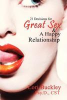 21 Decisions for Great Sex and a Happy Relationship 1620303299 Book Cover