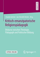 Kritisch-emanzipatorische Religionspädagogik: Diskurse zwischen Theologie, Pädagogik und Politischer Bildung 3658287586 Book Cover