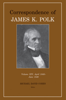 Correspondence of James K. Polk Vol 14, April 1848–June 1849 1621906477 Book Cover