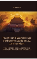 Pracht und Wandel: Die Verbotene Stadt im 20. Jahrhundert: Vom Herzen des Kaiserreichs zur Ikone nationaler Identität (German Edition) 3384452410 Book Cover