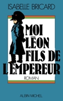 Moi, Léon, fils de l'empereur 2226454241 Book Cover