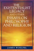 The Existentialist Legacy and Other Essays on Philosophy and Religion 0761834095 Book Cover