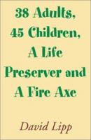 38 Adults, 45 Children, A Life Preserver and A Fire Axe 0738863068 Book Cover