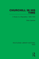 Churchill in His Time: A Study in a Reputation, 1939-1945 1032100133 Book Cover