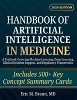 Handbook of Artificial Intelligence in Medicine: A Textbook Covering Machine Learning, Deep Learning, Clinical Decision Support, and Regulatory Frameworks B0GXNNPWSY Book Cover