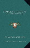 Seaborne Trade V1: The Cruiser Period 116701944X Book Cover