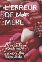 L’ERREUR DE MA MÈRE: À la recherche du véritable amour (French Edition) B087R5NN5K Book Cover