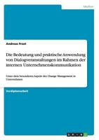 Die Bedeutung und praktische Anwendung von Dialogveranstaltungen im Rahmen der internen Unternehmenskommunikation: Unter dem besonderen Aspekt des Change Management in Unternehmen 3656998884 Book Cover