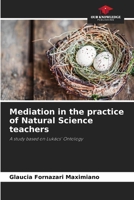 Mediation in the practice of Natural Science teachers 6209372481 Book Cover