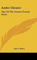Andre Chenier: One Of The Greater French Poets 1425467911 Book Cover