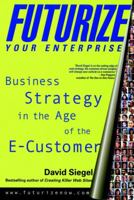 Futurize Your Enterprise: Business Strategy in the Age of the E-customer 0471357634 Book Cover