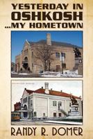 Yesterday in Oshkosh...My Hometown 1457515881 Book Cover