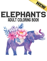 Elephants Adult Coloring Book New: Stress Relieving Elephants Designs Coloring Book for Adults for Stress Relief and Relaxation 40 amazing elephants designs to Color B094ZQ1L3X Book Cover