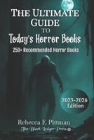 The Ultimate Guide To Today's Horror Books: 250+ Must-Read Horror Novels: Haunted Houses, Vampires, Monsters, Psychological Thrillers, and Modern Horror Classics B0GRV4P59B Book Cover