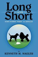 Long and Short: Some Stories, Verse, and Articles 1465396896 Book Cover