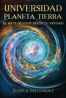 Universidad Planeta Tierra: El Arte de Vivir Desde tu Verdad 1968313028 Book Cover