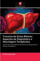 Tumores de Dutos Biliares: Aspectos de Diagnóstico e Abordagem Terapêutica: Câncer dos Dutos Bílicos: Elementos de Diagnóstico e Gestão Terapêutica 6200995370 Book Cover