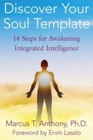 Discover Your Soul Template: 14 Steps for Awakening Integrated Intelligence 1594774269 Book Cover