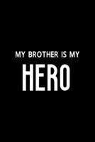 My Brother Is My Hero: All Purpose 6x9" Blank Lined Notebook Journal Way Better Than A Card Trendy Unique Gift Solid Black Brother 1694697231 Book Cover