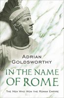 In the Name of Rome: The Men Who Won the Roman Empire 0753817896 Book Cover