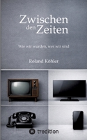 Zwischen den Zeiten: Wie wir wurden, wie wir sind (German Edition) 3384882989 Book Cover