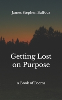 Getting Lost on Purpose: A Book of Poems B0BXMX4NQP Book Cover