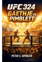 UFC 324: Gaethje vs. Pimblett: An In-Depth Breakdown of the Fighters, Fights, and Unfolding Storylines Behind One of MMA’s Most Anticipated Events B0GHSP9Y2D Book Cover