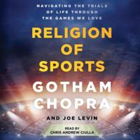 The Religion of Sports: Navigating the Trials of Life Through the Games We Love 1501198106 Book Cover