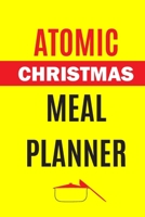 Atomic Christmas Meal Planner: Track And Plan Your Meals Weekly (Christmas Food Planner Journal Log Calendar): 2019 Christmas monthly meal planner Notebook Calendar, Weekly Meal Planner Pad Journal, M 1711874469 Book Cover