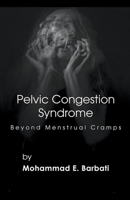 Pelvic Congestion Syndrome - Beyond Menstrual Cramps B0BZXZWKL8 Book Cover