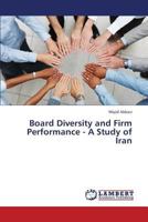 Board Diversity and Firm Performance - A Study of Iran 3659439266 Book Cover